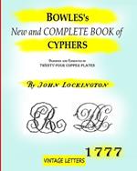 Bowles's New and complete book of cyphers, 1777: Designed and engraved on twenty-four copper plates.