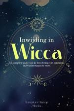 Inwijding in Wicca: De complete gids voor de beoefening van spreuken en Wiccan magische riten