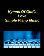 Hymns Of God's Love Simple Piano Music: Piano Christian Church Hymns Praise Worship Easy Love God Glory