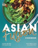 The Complete Asian Fusion Cookbook: Fusion Recipes for Quick and Easy Meals with an Asian Twist