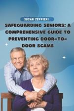 Safeguarding Seniors: : A Comprehensive Guide to Preventing Door-to-Door Scams