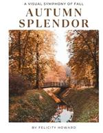 Autumn Splendour: A Visual Symphony of Fall: Coffee Table Book