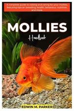 MOLLIES Handbook: A complete guide to raising and caring for your mollies featuring tips on breeding, health, behavior, nutrition, and more.