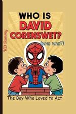 WHO IS DAVID CORENSWET?(who was?): The Boy Who Loved to Act