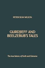 Gurdjieff and Beelzebub's Tales: The true history of Earth and Universe