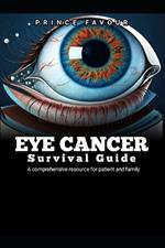Eye cancer survival guide: A comprehensive resource for patient and family