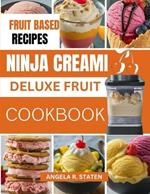 Ninja Creami Deluxe Fruit Cookbook: The Easy Guide to making High-Protein, Low-Carb, Low-Calorie Ice Cream, Gelato, and Sorbet Recipes