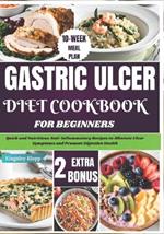 Gastric Ulcer Diet Cookbook for Beginners: Quick and Nutritious Anti-Inflammatory Recipes to Alleviate Ulcer Symptoms and Promote Digestive Health