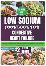 Low Sodium Cookbook for Congestive Heart Failure: Delicious, low-salt recipes and expert insights to strengthen your heart and manage blood pressure