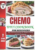 Chemo Diet Cookbook for Beginners: Easy, Nutritious Recipes for Wellness During and After Treatment