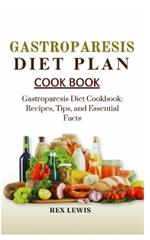 Gastroparesis Diet Plan Cook Book: Gastroparesis Diet Cookbook: Recipes, Tips, and Essential Facts