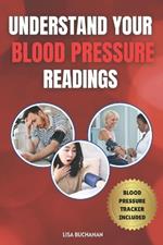 Understand Your Blood Pressure Readings: Blood Pressure Made Simple: A Comprehensive Guide for Adults with Hypertension and Hypotension