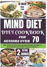 Mind Diet Cookbook for Seniors Over 70: 100+ Quick and Nutritious Recipes Designed to Enhance Brain Health and Combat Memory Disorders.