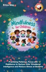 Mindfulness for Children: Practising Patience, Focus and Resilience to Nurture Kids' Emotional Intelligence and Reduce Stress at Bedtime