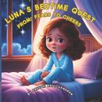 Luna's Bedtime Quest: From Fears to Cheers!: (Picture book for kids age 2-10 years old, Rhyming book for kids age 2-10 years old, nice story to help children to overcome fear and start to sleep in their own bed) (Funny bedtime)