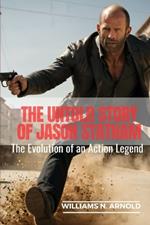 The Untold Story of Jason Statham: The Evolution of an Action Legend