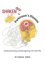 Shaken Off by Parkinson`s Disease: Understanding and Navigating Life with PD.