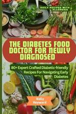 The Diabetes Food Doctor for Newly Diagnosed: 80+ Expert Crafted Diabetic-Friendly Recipes for Navigating Early Diabetes