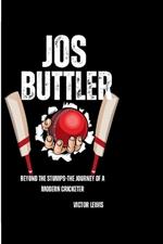 Jos Buttler: Beyond the Stumps-The Journey of a Modern Cricketer