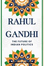 Rahul Gandhi: The Future of India Politics
