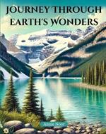 Journey Through Earth's Wonders: A Captivating Exploration of Our Planet's Most Beautiful Places