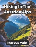 Hiking in the Austrian Alps: An explorer's guide for adventurous hikers