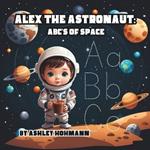 Alex The Astronaut: ABC's of Space