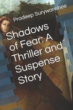 Shadows of Fear: A Thriller and Suspense Story