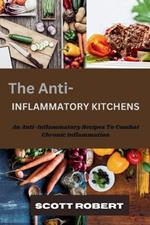 The Anti-Inflammatory Kitchens: Delicious Recipes to Combat Chronic Inflammation