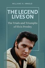 The Legend Lives on: The Trials and Triumphs of Elvis Presley