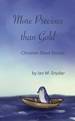 More Precious Than Gold: Christian Short Stories