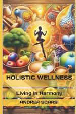 Holistic Wellness: Living in Harmony