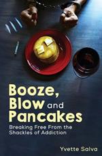 Booze, Blow and Pancakes: Breaking Free From the Shackles of Addiction