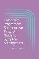 Living with Progressive Supranuclear Palsy: A Guide to Symptom Management