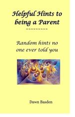 Helpful Hints to being a Parent: Random things no one ever told you