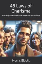 48 Laws of Charisma: Mastering the Art of Personal Magnetism and Influence