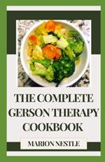The Complete Gerson Therapy Cookbook: Transform Your Health With Delicious Recipes And Meal Plans For A Cancer-Fighting Healing Journey