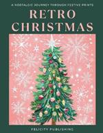 Retro Christmas: A Nostalgic Journey Through Festive Prints: Coffee Table Book