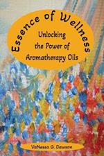 Essence of Wellness: Unlocking the Power of Aromatherapy Oils