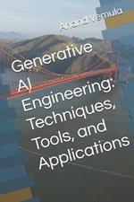 Generative AI Engineering: Techniques, Tools, and Applications