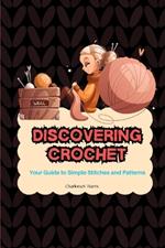 Discovering Crochet: Your Guide to Simple Stitches and Patterns
