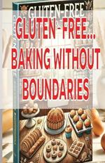 Gluten-Free: Baking Without Boundaries