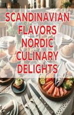 Scandinavian Flavors: Nordic Culinary Delights