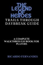 The Legend of Heroes Trails Through Daybreak Guide: A Complete Walkthrough Book for Players