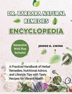 Dr. Barbara Natural Remedies Encyclopedia: A Practical Handbook of Herbal Remedies, Nutritional Advice, and Lifestyle Tips with Tasty Recipes for Vibrant Health