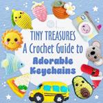 Tiny Treasures: A Crochet Guide to Adorable Keychains