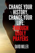 Change Your history, Change Your Life: Through godly prayers