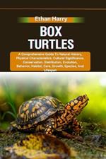 Box Turtles: A Comprehensive Guide To Natural History, Physical Characteristics, Cultural Significance, Conservation, Distribution, Evolution, Behavior, Habitat, Care, Growth, Species, And Lifespan