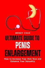 Ultimate Guide to Penis Enlargement: How to Increase Your Dick Size and Enhance Your Sexuality