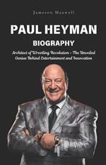 Paul Heyman: Architect of Wrestling Revolution - The Unveiled Genius Behind Entertainment and Innovation.